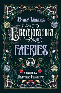 Emily Wilde's Encyclopaedia of Faeries - A Novel