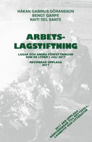 Arbetslagstiftning 2017 : Lagar och andra författningar som de lyder 1 juli 2017 | 44:e upplagan