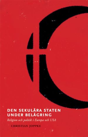 Den sekulära staten under belägring.  Religion och politik i Europa och USA