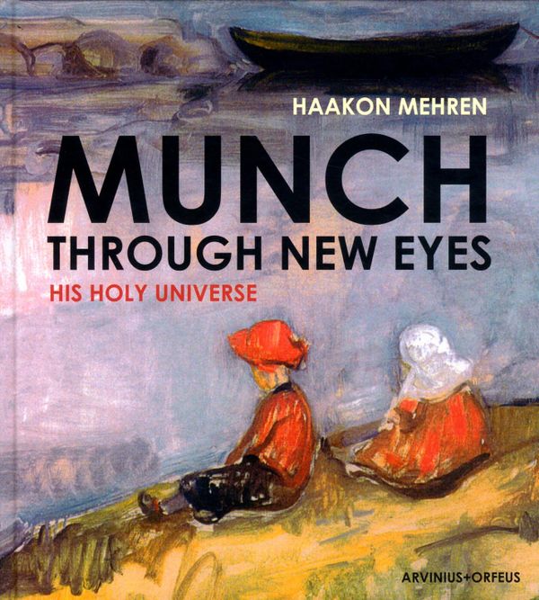 Munch through new eyes : his holy universe | 1:a upplagan