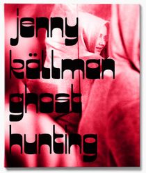 Jenny Källman: Ghost Hunting