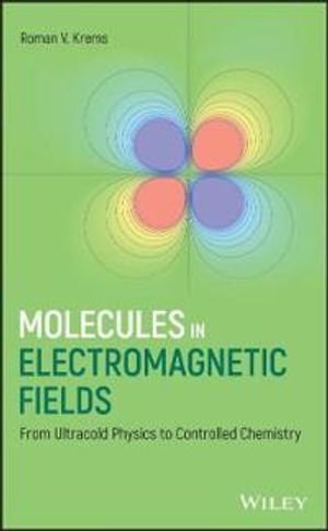 Molecules in Electromagnetic Fields: From Ultracold Molecular Physics to Co | 1:a upplagan