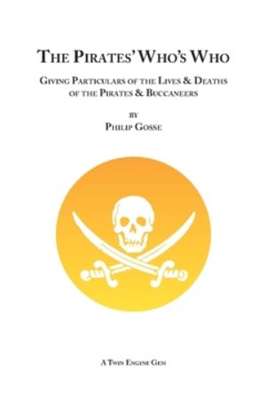 The Pirates’ Who’s Who : Giving Particulars of the Lives & Deaths of the Pirates & Buccaneers