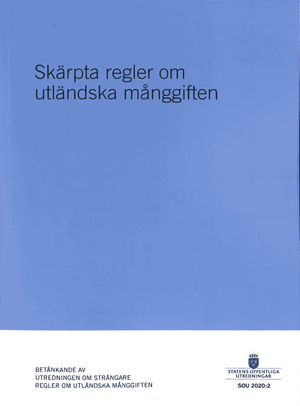 Skärpta regler om utländska månggiften. SOU 2020:2 : Betänkande från Utredningen om strängare regler om utländska månggiften. (J