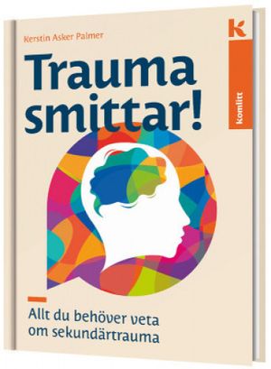 Trauma smittar! Allt du behöver veta om sekundärtrauma | 1:a upplagan