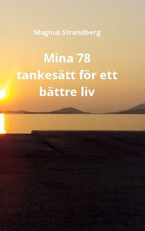 Mina 78 tankesätt för ett bättre liv | 1:a upplagan