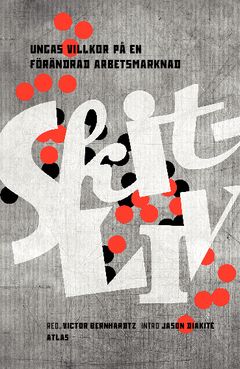 Skitliv : Ungas villkor på en förändrad arbetsmarknad | 1:a upplagan