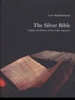 The silver bible : origins and history of the Codex Argenteus | 1:a upplagan