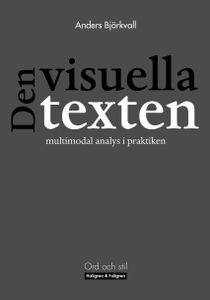 Den visuella texten : multimodal analys i praktiken