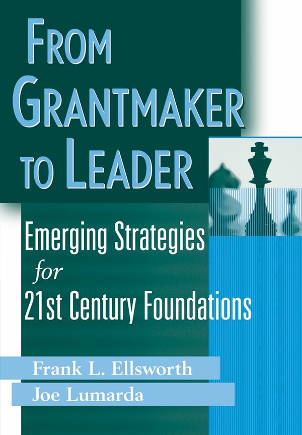From Grantmaker to Leader : Emerging Strategies for Twenty-First Century Fo | 1:a upplagan