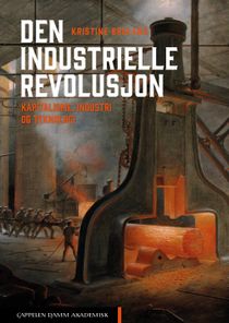 Den industrielle revolusjon. Kapitalisme, industri og teknologi