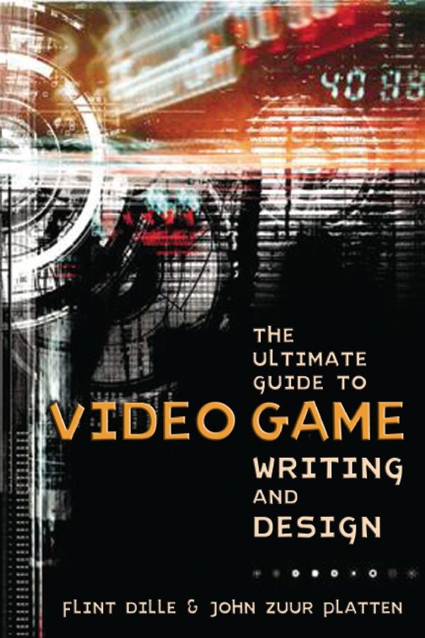 The Ultimate Guide to Video Game Writing and Design | 9781580650663 ...