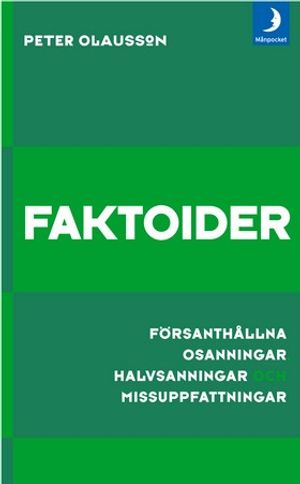 Faktoider : försanthållna osanningar, halvsanningar och missuppfattningar