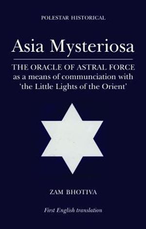 Asia Mysteriosa: The Oracle of Astral Force as a Means of Communication with the Little Lights of the Orient