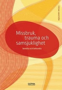 Missbruk, trauma och samsjuklighet : bemöta och behandla