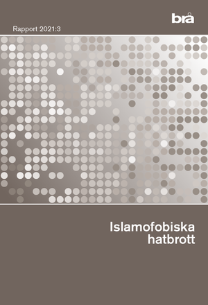 Islamofobiska hatbrott. Brå rapport 2021:3 | 1:a upplagan