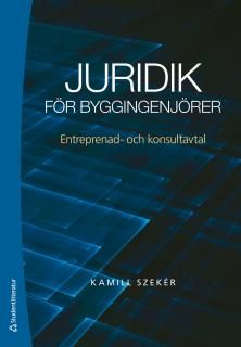 Juridik för byggingenjörer : Entreprenad- och konsultavtal | 1:a upplagan