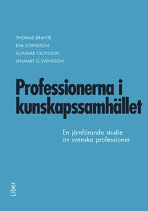 Professionerna i kunskapssamhället - En jämförande studie av svenska professioner 1996 och 2010