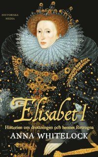 Elisabet I : historien om drottningen och hennes förtogna