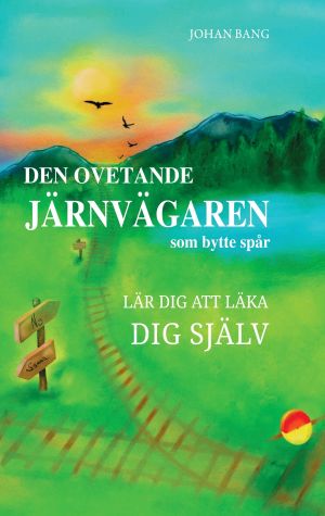 DEN OVETANDE JÄRNVÄGAREN som bytte spår "LÄR DIG ATT LÄKA DIG SJÄLV" | 1:a upplagan