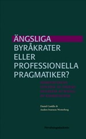 Ängsliga byråkrater eller professionella pragmatiker? : Administrativa effekter av statens indirekta styrning av kommunerna | 1:a upplagan