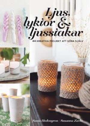 Ljus, lyktor och ljusstakar : 44 kreativa projekt att göra själv