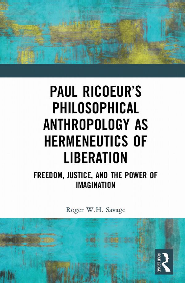 Paul Ricoeur’s Philosophical Anthropology as Hermeneutics of Liberation | 1:a upplagan