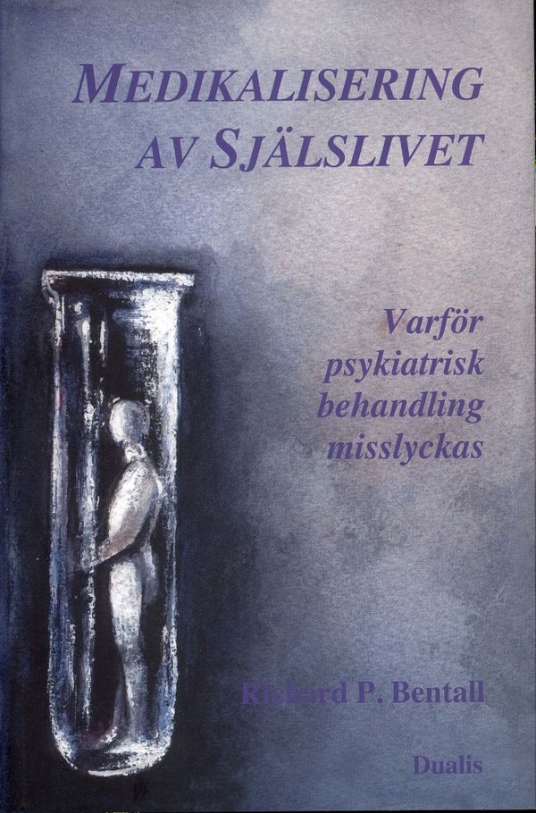 Medikalisering av själslivet : varför psykiatrisk behandling misslyckas | 1:a upplagan