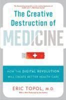 Creative destruction of medicine (revised and expanded edition) - how the d