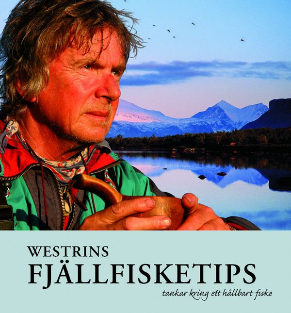 Westrins fjällfisketips : tankar kring ett hållbart fiske | 1:a upplagan