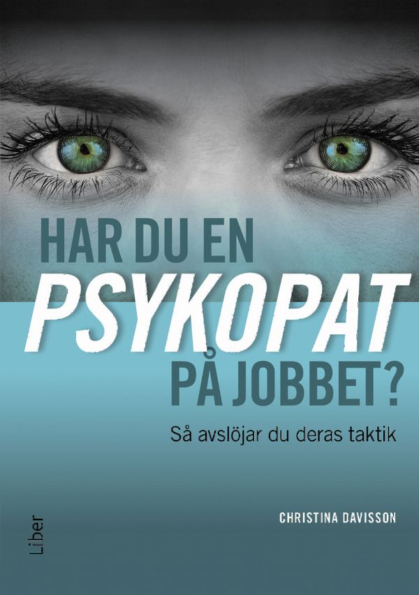 Har du en psykopat på jobbet? - Så avslöjar du psykopatens taktik | 1:a upplagan