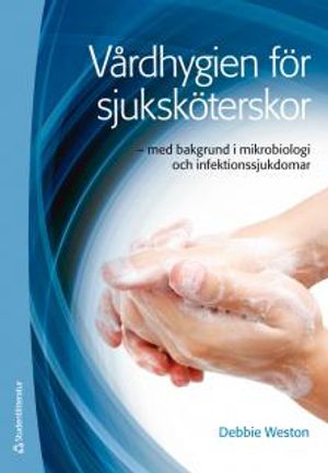 Vårdhygien för sjuksköterskor : med bakgrund i mikrobiologi och infektionssjukdomar | 1:a upplagan