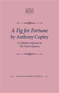 Fig for fortune by anthony copley - a catholic response to the faerie queen | 0:e upplagan