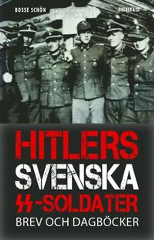 Hitlers svenska SS-soldater : Brev och dagböcker | 1:a upplagan