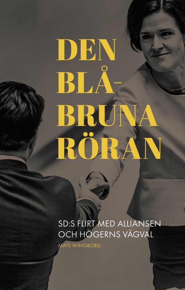 Den blåbruna röran : sd:s flirt med alliansen och högerns vägval | 1:a upplagan