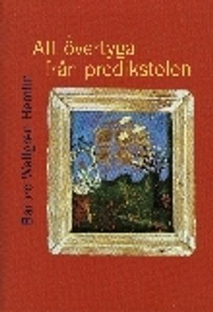 Att övertyga från predikstolen : en retorisk studie av 45 predikningar hållna den 17:e söndagen efter trefaldighet 1990 | 1:a upplagan