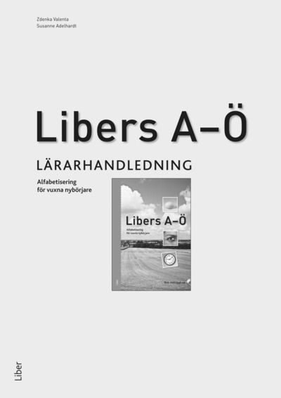 Libers A-Ö - alfabetisering för vuxna nybörjare - lärarhandledning | 1:a upplagan