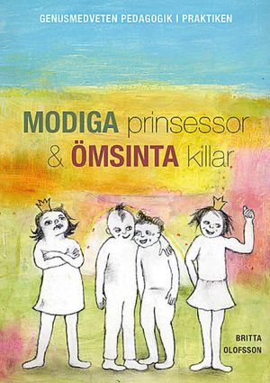 Modiga prinsessor och ömsinta killar : genusmedveten pedagogik i praktiken | 1:a upplagan