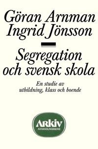 Segregation och svensk skola : en studie av utbildning, klass och boende | 2:a upplagan