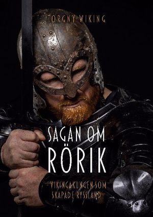 Sagan om Rörik : Vikingakungen som skapade Ryssland | 1:a upplagan