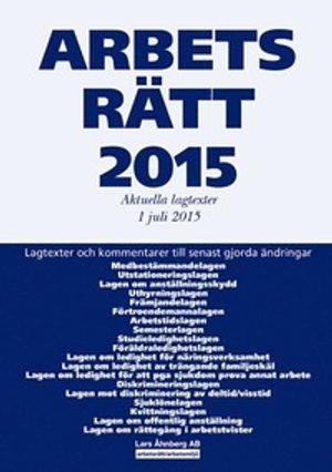 Arbetsrätt 2015, aktuella lagtexter 1 juli | 37:e upplagan