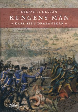 Kungens män. Karl XII:s Drabantkår | 1:a upplagan