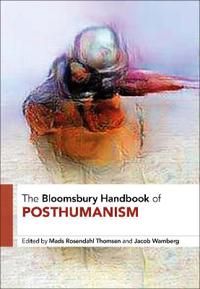 The Bloomsbury Handbook of Posthumanism