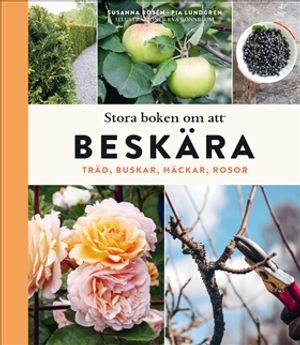 Stora boken om att beskära : Träd, buskar, häckar och rosor