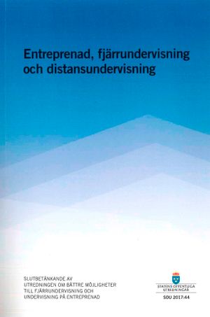 Entreprenad, fjärrundervisning och distansundervisning. SOU 2017:44 : Slutbetänkande från utredningen Bättre möjligheter till fj