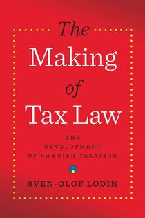 The Making of Tax Law : The Development of Swedish Taxation