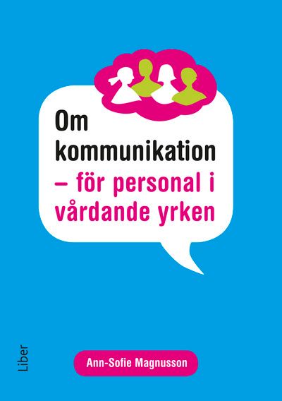 Om kommunikation : för personal i vårdande yrken | 1:a upplagan