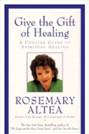 Give The Gift Of Healing: A Concise Guide To Spiritual Healing