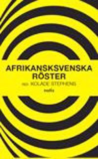Afrikansksvenska röster : en antologi om afrikansksvenskars situation i, och tankar om, Sverige