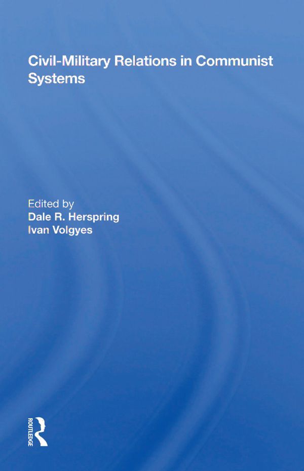 Civil-military Relations In Communist Systems | 1:a upplagan